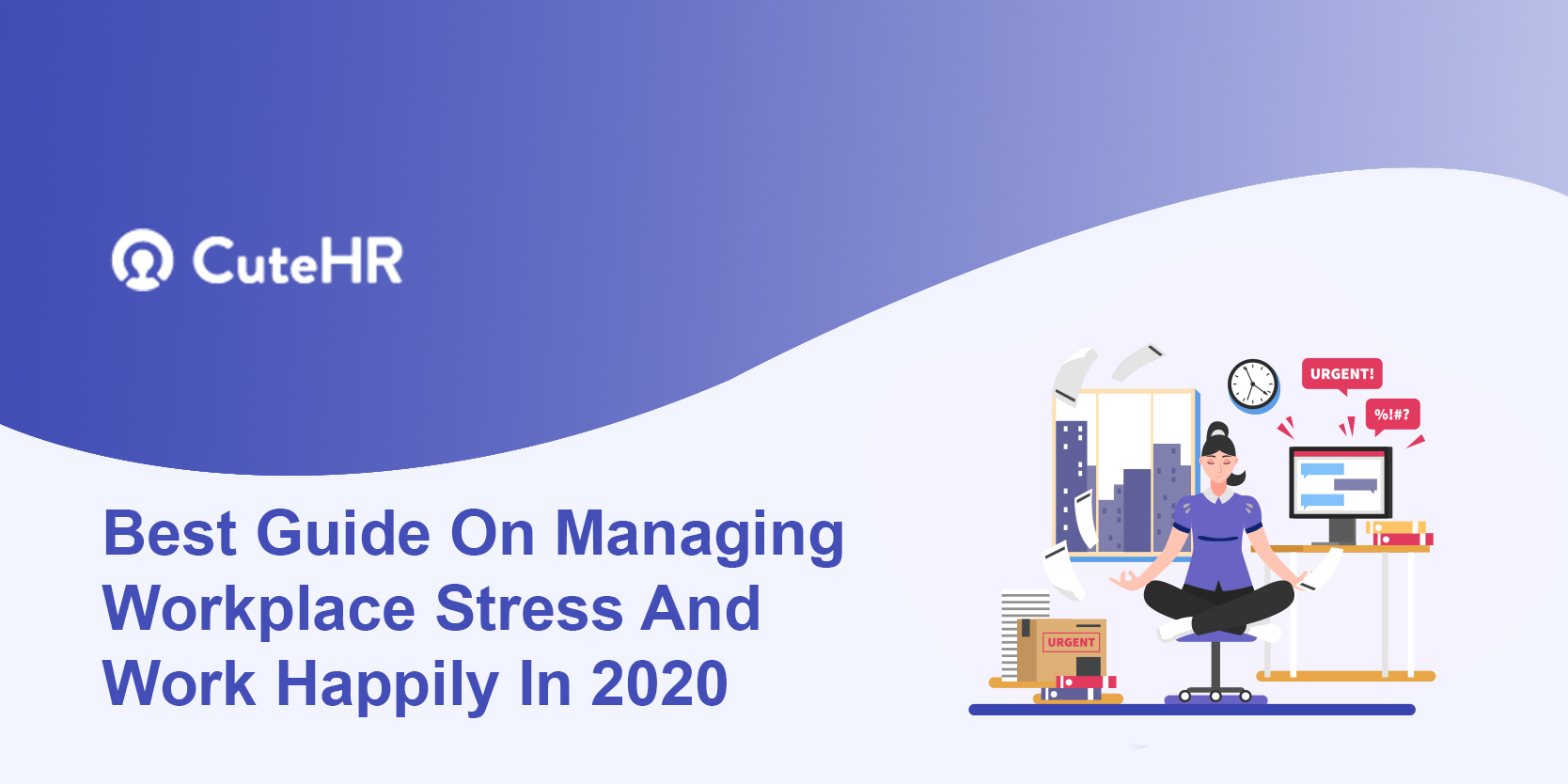 Best Guide On Managing Workplace Stress And Work Happily In 2022