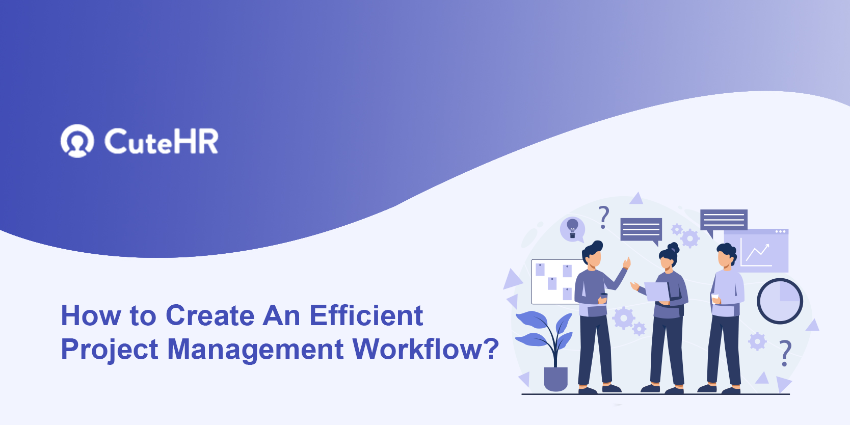 How to Create An Efficient Project Management Workflow?